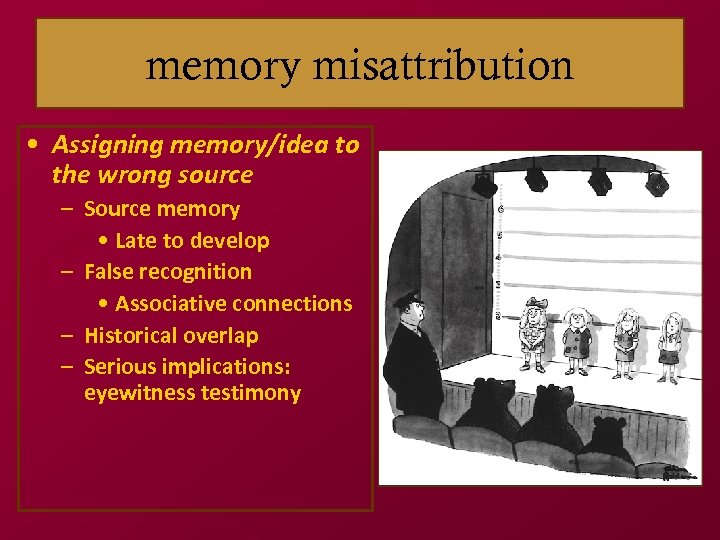 memory misattribution • Assigning memory/idea to the wrong source – Source memory • Late