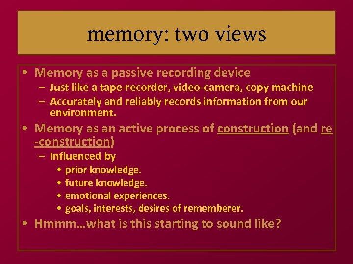 memory: two views • Memory as a passive recording device – Just like a