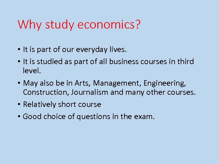 Why study economics? • It is part of our everyday lives. • It is