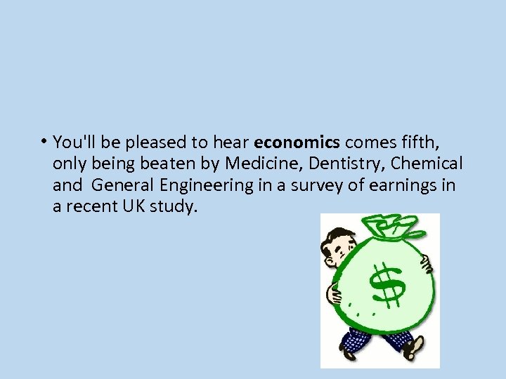  • You'll be pleased to hear economics comes fifth, only being beaten by