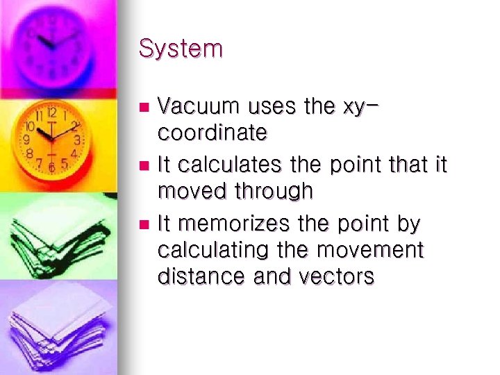 System Vacuum uses the xycoordinate n It calculates the point that it moved through