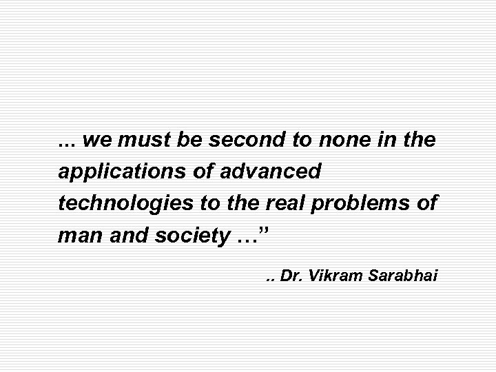 … we must be second to none in the applications of advanced technologies to