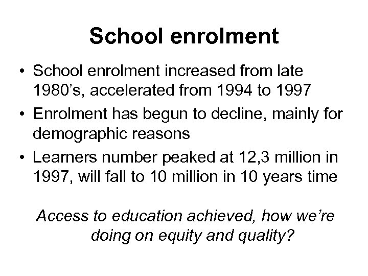 School enrolment • School enrolment increased from late 1980’s, accelerated from 1994 to 1997