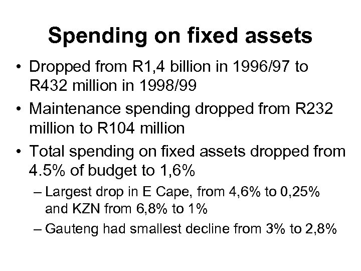 Spending on fixed assets • Dropped from R 1, 4 billion in 1996/97 to
