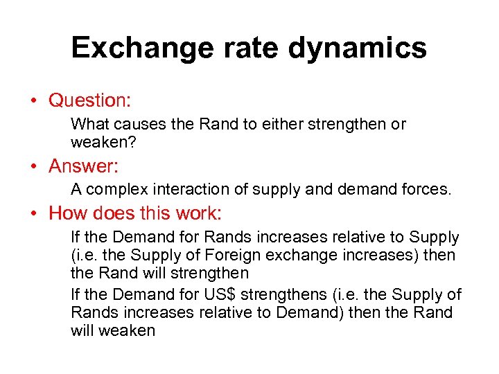 Exchange rate dynamics • Question: What causes the Rand to either strengthen or weaken?