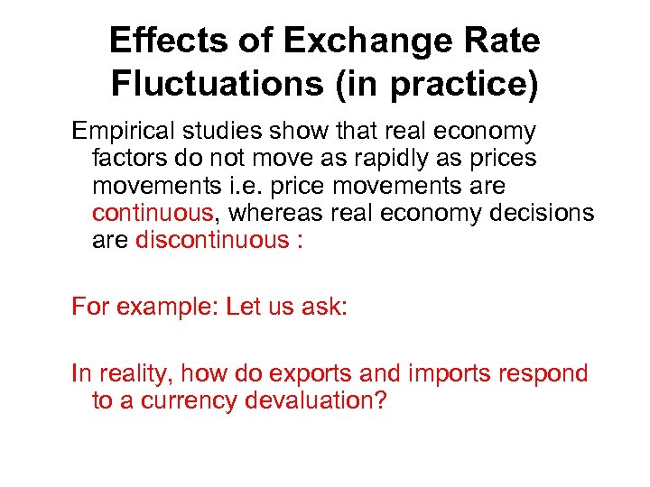 Effects of Exchange Rate Fluctuations (in practice) Empirical studies show that real economy factors