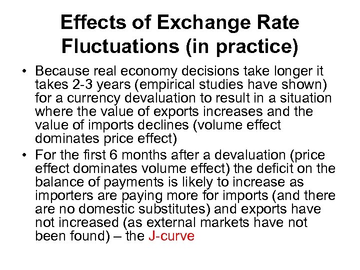 Effects of Exchange Rate Fluctuations (in practice) • Because real economy decisions take longer
