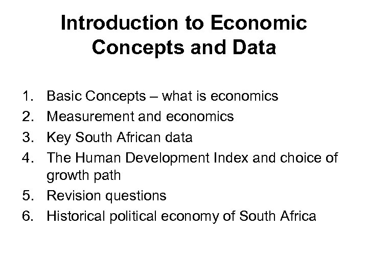 Introduction to Economic Concepts and Data 1. 2. 3. 4. Basic Concepts – what