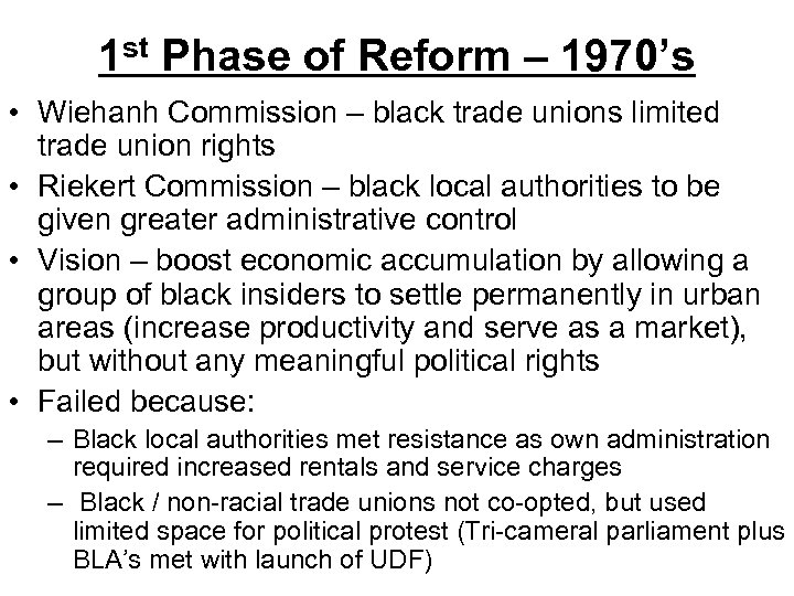 1 st Phase of Reform – 1970’s • Wiehanh Commission – black trade unions