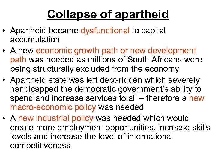 Collapse of apartheid • Apartheid became dysfunctional to capital accumulation • A new economic