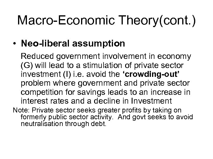 Macro-Economic Theory(cont. ) • Neo-liberal assumption Reduced government involvement in economy (G) will lead