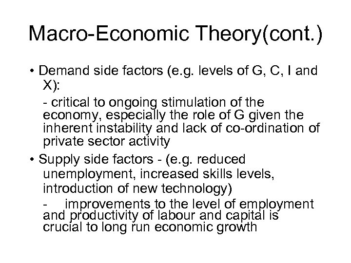 Macro-Economic Theory(cont. ) • Demand side factors (e. g. levels of G, C, I