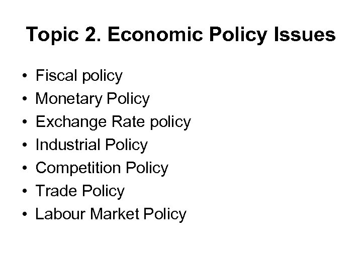 Topic 2. Economic Policy Issues • • Fiscal policy Monetary Policy Exchange Rate policy