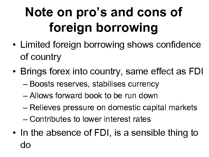 Note on pro’s and cons of foreign borrowing • Limited foreign borrowing shows confidence