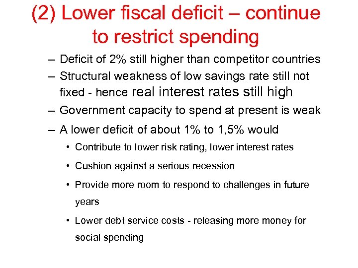 (2) Lower fiscal deficit – continue to restrict spending – Deficit of 2% still