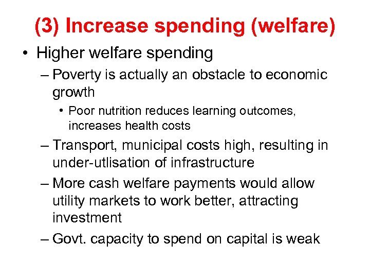 (3) Increase spending (welfare) • Higher welfare spending – Poverty is actually an obstacle