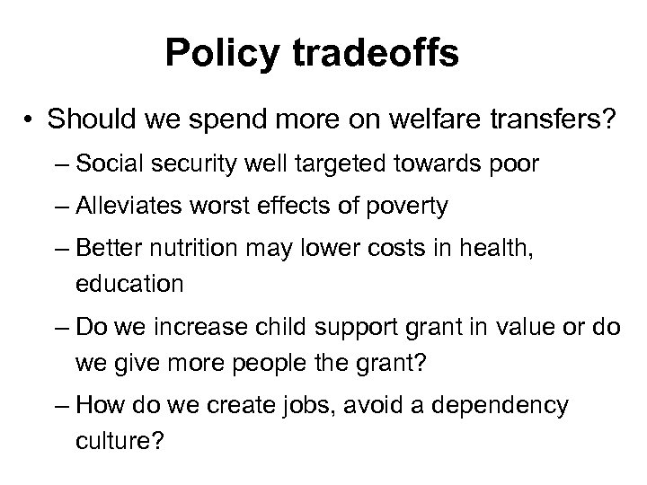 Policy tradeoffs • Should we spend more on welfare transfers? – Social security well