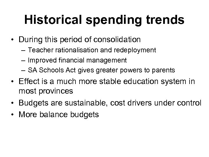 Historical spending trends • During this period of consolidation – Teacher rationalisation and redeployment