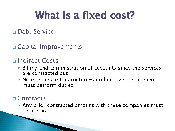 What is a fixed cost? q Debt Service q Capital q Indirect Improvements Costs