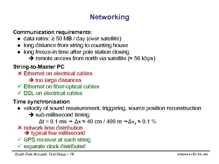 Networking Communication requirements: l data rates: ≳ 50 MB / day (over satellite) l