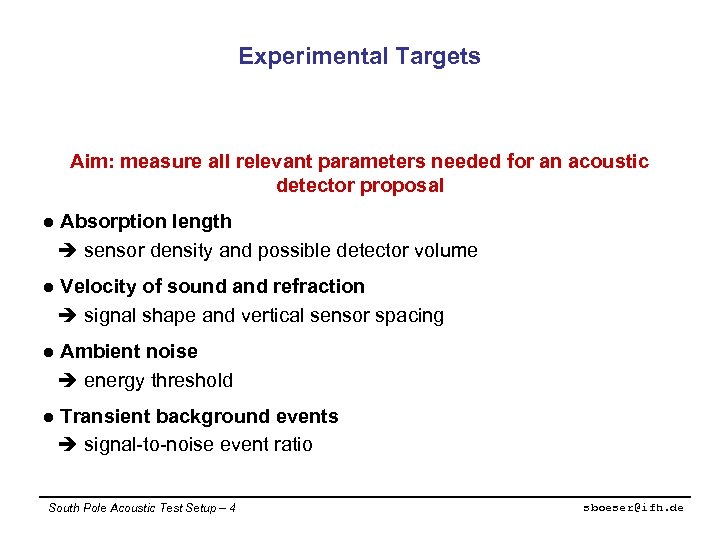 Experimental Targets Aim: measure all relevant parameters needed for an acoustic detector proposal l