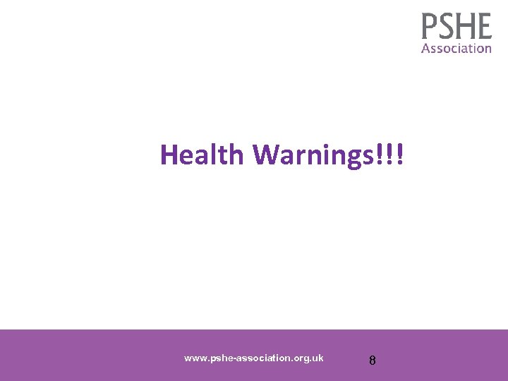 Health Warnings!!! www. pshe-association. org. uk 8 