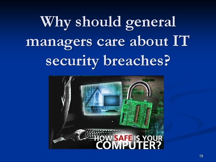 Why should general managers care about IT security breaches? 15 