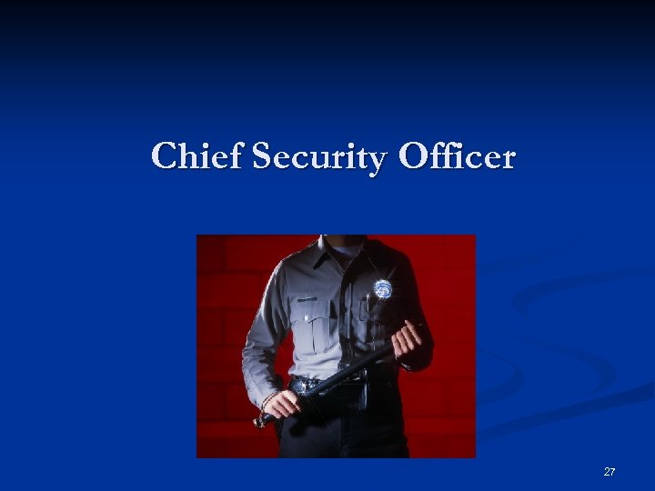 Chief Security Officer 27 