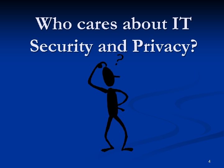 Who cares about IT Security and Privacy? 4 