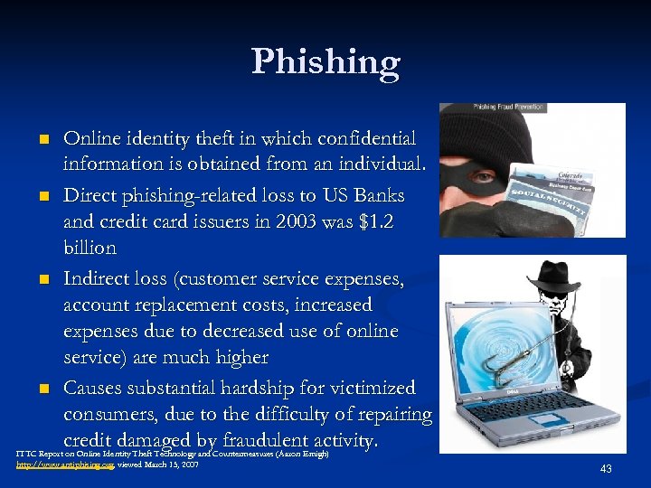 Phishing Online identity theft in which confidential information is obtained from an individual. n