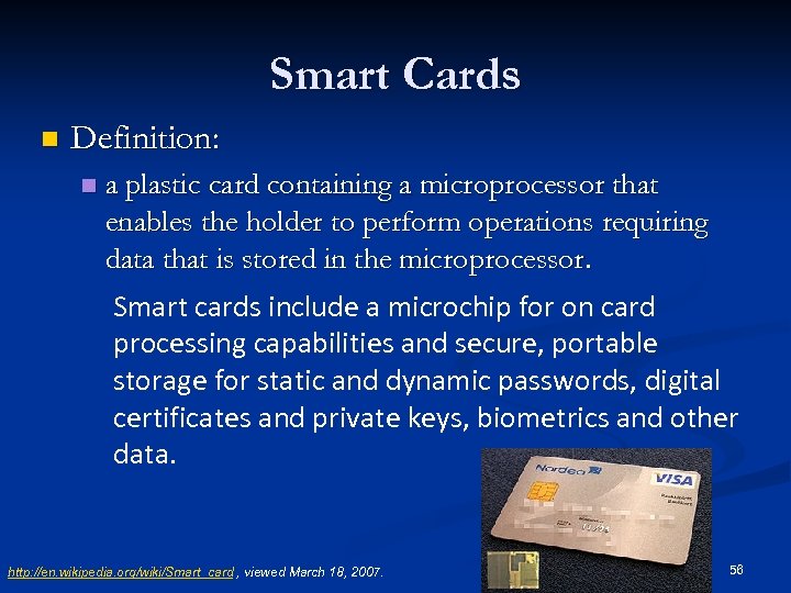 Smart Cards n Definition: n a plastic card containing a microprocessor that enables the