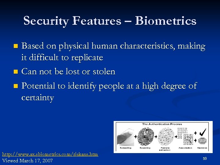 Security Features – Biometrics Based on physical human characteristics, making it difficult to replicate