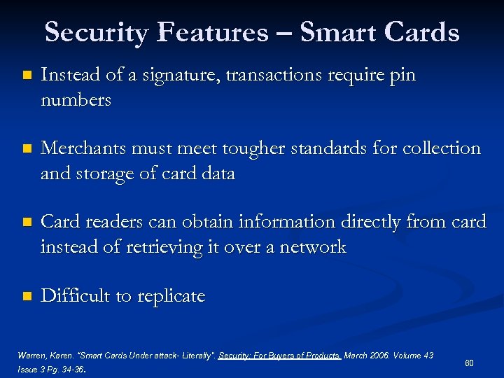Security Features – Smart Cards n Instead of a signature, transactions require pin numbers