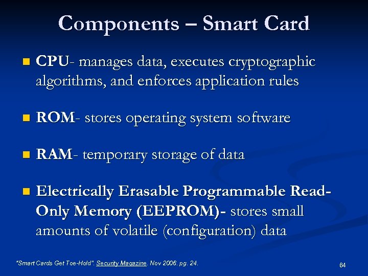 Components – Smart Card n CPU- manages data, executes cryptographic algorithms, and enforces application