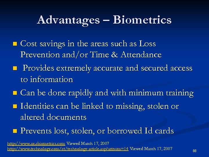 Advantages – Biometrics Cost savings in the areas such as Loss Prevention and/or Time