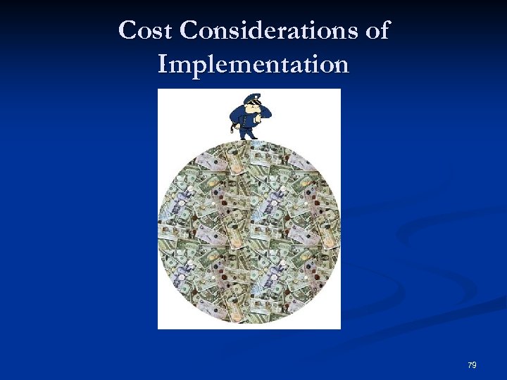 Cost Considerations of Implementation 79 