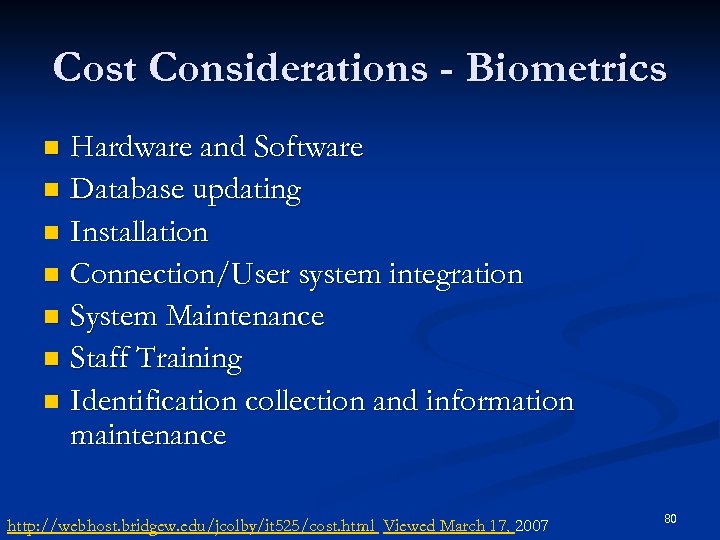 Cost Considerations - Biometrics Hardware and Software n Database updating n Installation n Connection/User