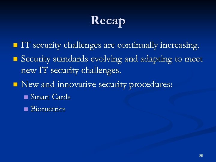Recap IT security challenges are continually increasing. n Security standards evolving and adapting to