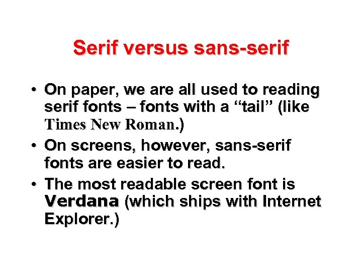 Serif versus sans-serif • On paper, we are all used to reading serif fonts