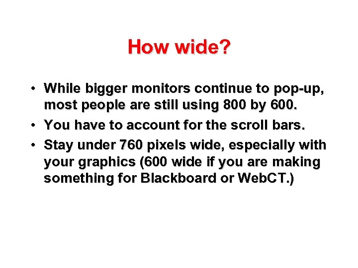 How wide? • While bigger monitors continue to pop-up, most people are still using