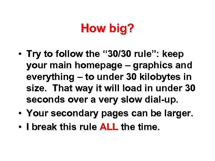 How big? • Try to follow the “ 30/30 rule”: keep your main homepage