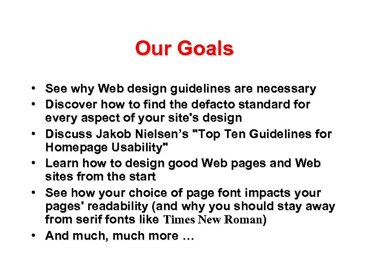 Our Goals • See why Web design guidelines are necessary • Discover how to