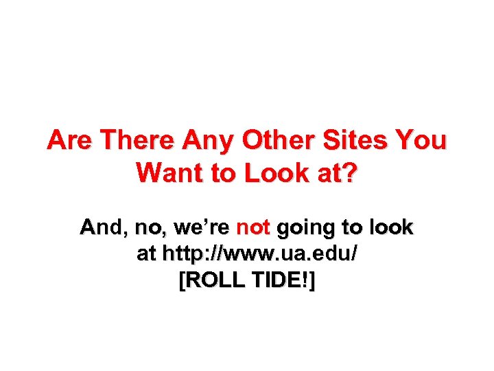 Are There Any Other Sites You Want to Look at? And, no, we’re not