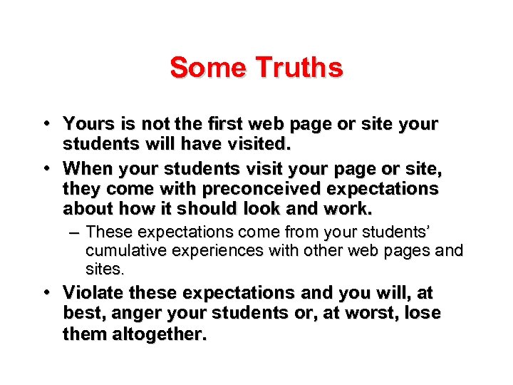 Some Truths • Yours is not the first web page or site your students