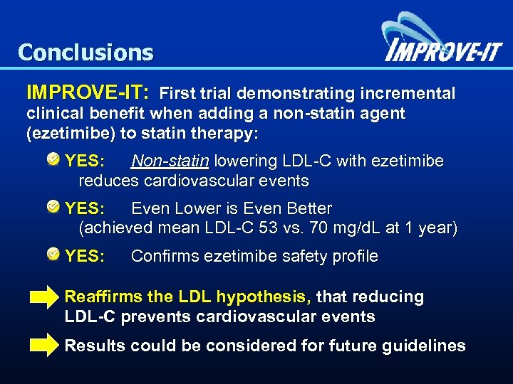 Conclusions IMPROVE-IT: First trial demonstrating incremental clinical benefit when adding a non-statin agent (ezetimibe)