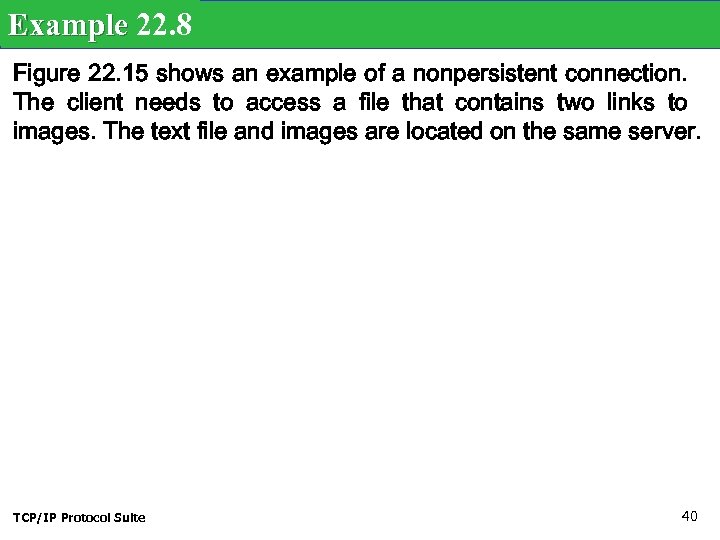 Example 22. 8 Figure 22. 15 shows an example of a nonpersistent connection. The