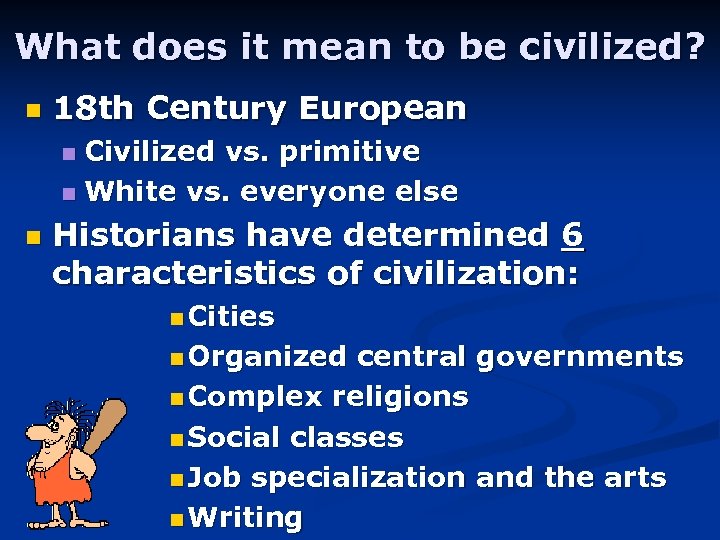 What does it mean to be civilized? n 18 th Century European Civilized vs.