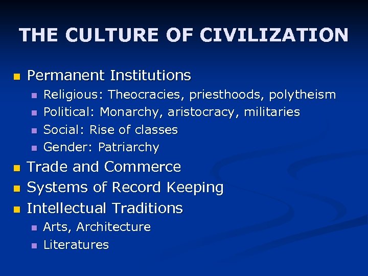 THE CULTURE OF CIVILIZATION n Permanent Institutions n n n n Religious: Theocracies, priesthoods,