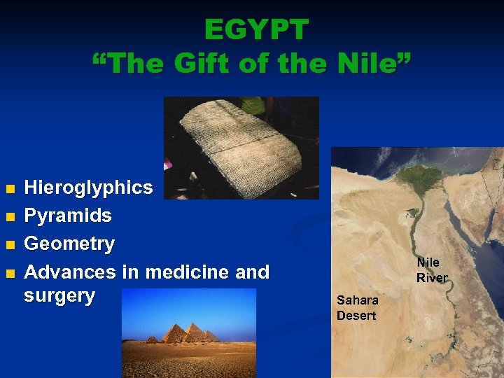 EGYPT “The Gift of the Nile” n n Hieroglyphics Pyramids Geometry Advances in medicine