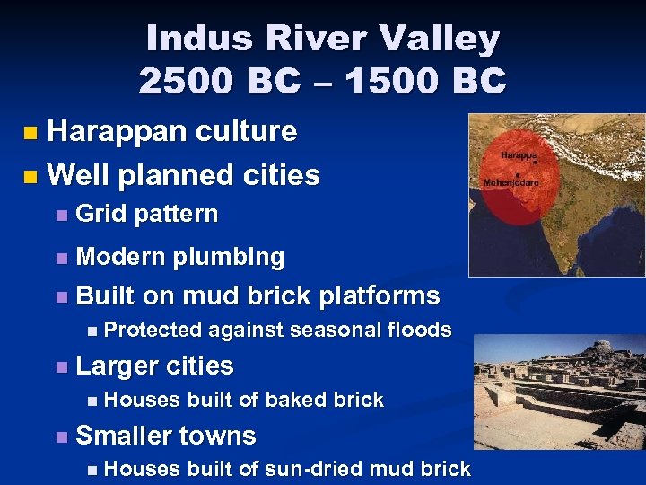 Indus River Valley 2500 BC – 1500 BC Harappan culture n Well planned cities